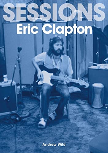 Stock image for The Eric Clapton Sessions for sale by Powell's Bookstores Chicago, ABAA