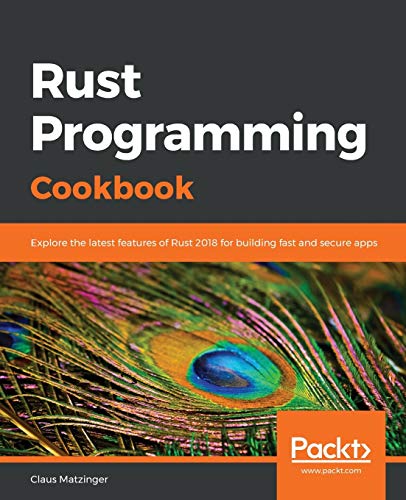 Stock image for Rust Programming Cookbook: Explore the latest features of Rust 2018 for building fast and secure apps for sale by HPB-Red