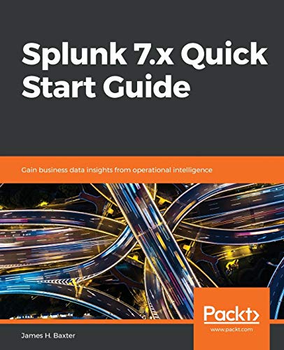 Imagen de archivo de Splunk 7.x Quick Start Guide: Gain business data insights from operational intelligence a la venta por HPB-Red