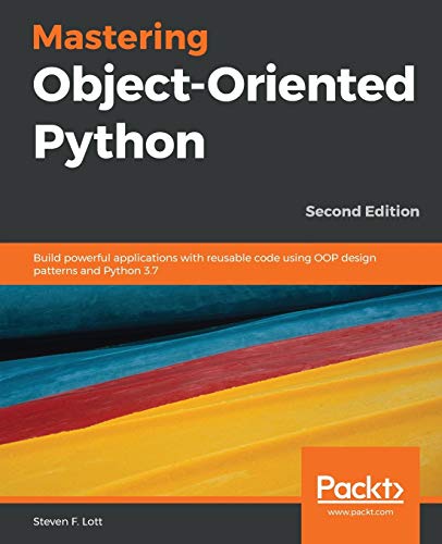 Stock image for Mastering Object-Oriented Python : Build Powerful Applications with Reusable Code Using OOP Design Patterns and Python 3. 7, 2nd Edition for sale by Better World Books