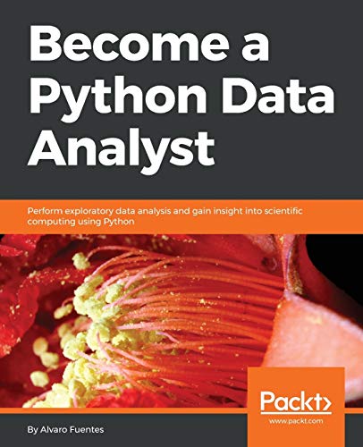 9781789531701: Become a Python Data Analyst: Perform exploratory data analysis and gain insight into scientific computing using Python
