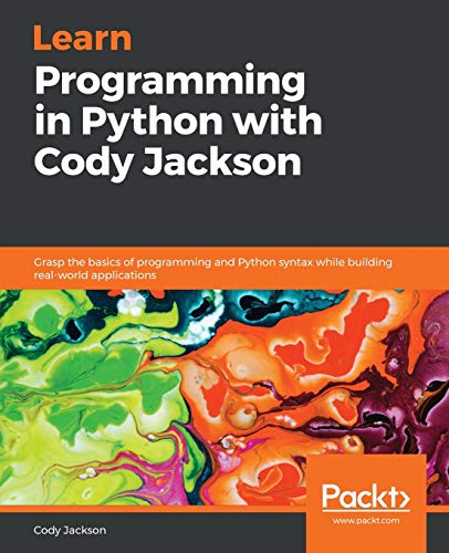 Beispielbild fr Learn Programming in Python with Cody Jackson: Grasp the basics of programming and Python syntax while building real-world applications zum Verkauf von Ria Christie Collections