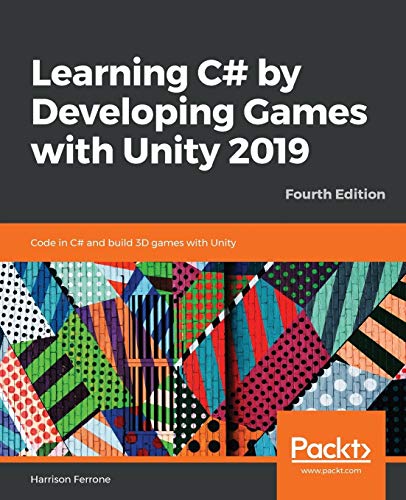 Beispielbild fr Learning C# by Developing Games with Unity 2019 : Code in C# and Build 3D Games with Unity, 4th Edition zum Verkauf von Better World Books