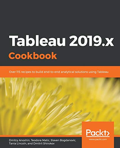 Imagen de archivo de Tableau 2019.x Cookbook: Over 115 recipes to build end-to-end analytical solutions using Tableau a la venta por HPB-Red