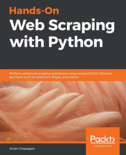 9781789533392: Hands-On Web Scraping with Python: Perform advanced scraping operations using various Python libraries and tools such as Selenium, Regex, and others
