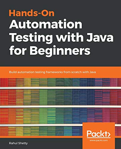 Stock image for Hands-On Automation Testing with Java for Beginners: Build automation testing frameworks from scratch with Java for sale by Dream Books Co.