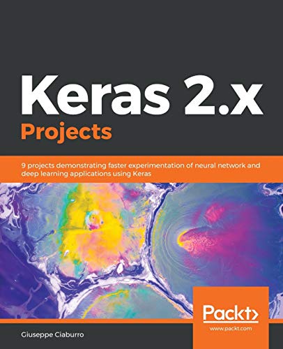 Stock image for Keras 2.x Projects: 9 projects demonstrating faster experimentation of neural network and deep learning applications using Keras for sale by Blindpig Books