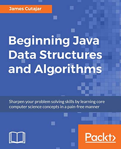 Stock image for Beginning Java Data Structures and Algorithms: Sharpen your problem solving skills by learning core computer science concepts in a pain-free manner for sale by SecondSale
