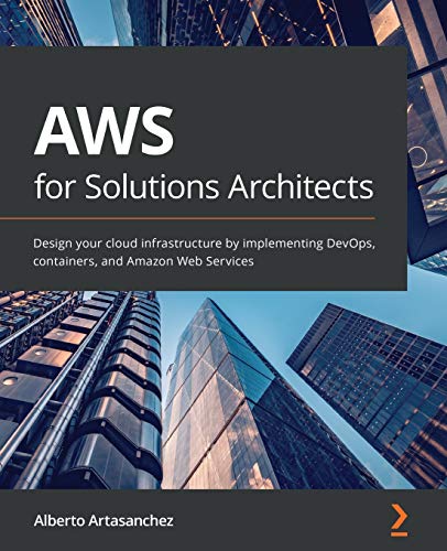 Immagine dell'editore per AWS for Solutions Architects: Design your cloud infrastructure by implementing DevOps, containers, and Amazon Web Services venduto da Chiron Media