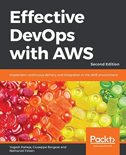 Beispielbild fr Effective DevOps with AWS : Implement Continuous Delivery and Integration in the AWS Environment, 2nd Edition zum Verkauf von Better World Books