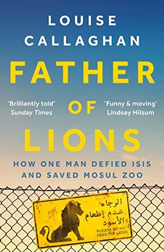 Imagen de archivo de Father of Lions: How One Man Defied Isis and Saved Mosul Zoo a la venta por Bahamut Media