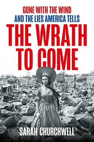 Stock image for The Wrath to Come: Gone with the Wind and the Lies America Tells for sale by WorldofBooks
