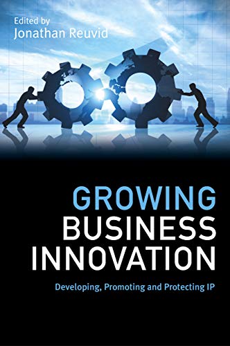 Stock image for Growing Business Innovation: Developing, Promoting and Protecting IP for sale by WorldofBooks