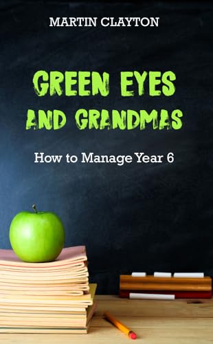 Beispielbild fr Green Eyes and Grandmas: How to Manage Year 6 zum Verkauf von WorldofBooks