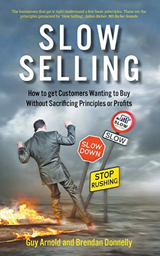 Beispielbild fr Slow Selling: How to get Customers Wanting to Buy Without Sacrificing Principles or Profits zum Verkauf von WorldofBooks