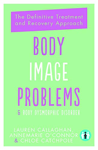 Stock image for Body Image Problems and Body Dysmorphic Disorder: The Definitive Treatment and Recovery Approach for sale by WorldofBooks