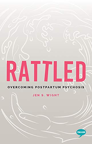 Beispielbild fr Rattled: Overcoming Postpartum Psychosis zum Verkauf von Revaluation Books