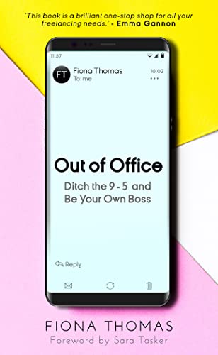 Beispielbild fr Out of Office: How to ditch the 9-5, be your own boss and become self-employed with a freelance business: Ditch the 9-5 and Be Your Own Boss (Out of Office: Ditch the 9-5 and Be Your Own Boss) zum Verkauf von WorldofBooks