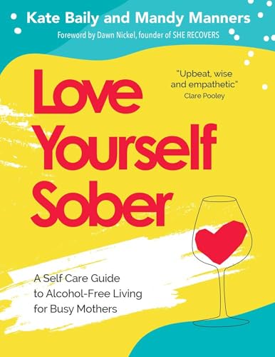 Beispielbild fr Love Yourself Sober: A Self Care Guide to Alcohol-Free Living for Busy Mothers zum Verkauf von Bahamut Media