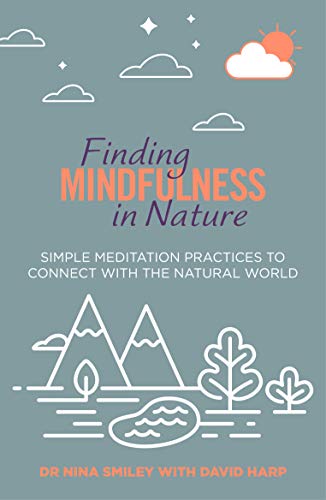 Beispielbild fr Finding Mindfulness in Nature: Simple Meditation Practices to Help Connect with the Natural World zum Verkauf von WorldofBooks