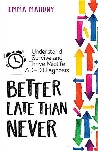 Stock image for Better Late Than Never: Understand, Survive and Thrive    Midlife ADHD Diagnosis for sale by GoldenWavesOfBooks