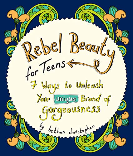 Stock image for Rebel Beauty for Teens: 7 Ways to Unleash Your Unique Brand of Gorgeousness for sale by ThriftBooks-Atlanta