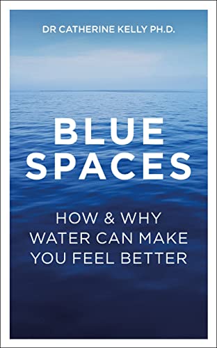 Beispielbild fr Blue Spaces : How and Why Water Can Make You Feel Better zum Verkauf von Better World Books