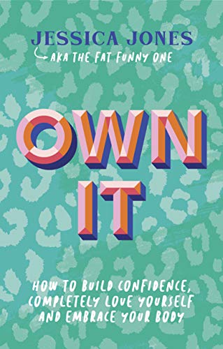 Stock image for Own It: How To Build Confidence, Completely Love Yourself and Embrace Your Body for sale by SecondSale