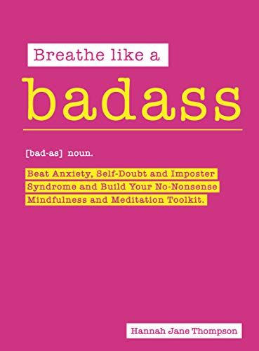 Stock image for Breathe Like a Badass: Beat Anxiety and Self Doubt, Calm Your Inner Critic & Build a No-Nonsense Mindfulness and Meditation Toolkitme and Build Your No-Nonsense Mindfulness and Meditation Toolkit for sale by Hippo Books