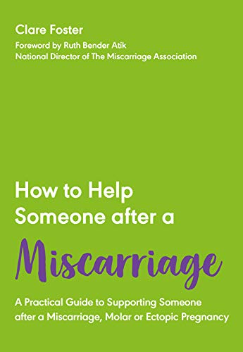 9781789562903: HOW TO HELP SOMEONE AFTER A MISCARRIAGE: A Practical Guide to Supporting Someone after a Miscarriage, Molar or Ectopic Pregnancy: 5