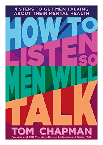 Stock image for How to Listen so Men will Talk: 4 Steps to Get Men Talking About Their Mental Health for sale by HPB Inc.