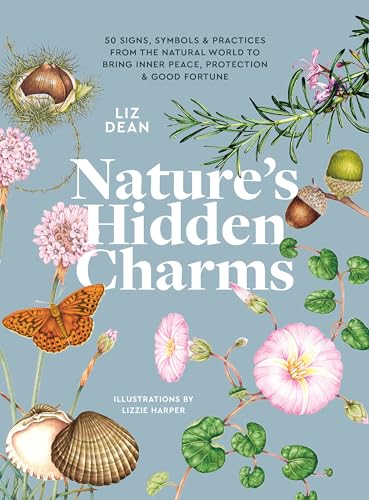 Stock image for Nature's Hidden Charms: 50 Signs, Symbols and Practices from the Natural World to Bring Inner Peace, Protection and Good Fortune for sale by Lifeways Books and Gifts