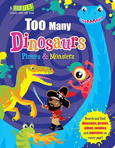 Stock image for Too Many Monsters, Pirates & Dinosaurs (Flip, Flap and Find) for sale by SecondSale