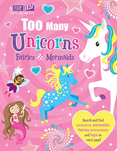 Stock image for Too Many Unicorns, Fairies & Mermaids (Flip, Flap and Find) for sale by AwesomeBooks