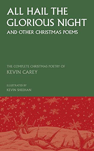 Beispielbild fr All Hail the Glorious Night (and other Christmas poems): The Complete Christmas Poetry of Kevin Carey zum Verkauf von WorldofBooks