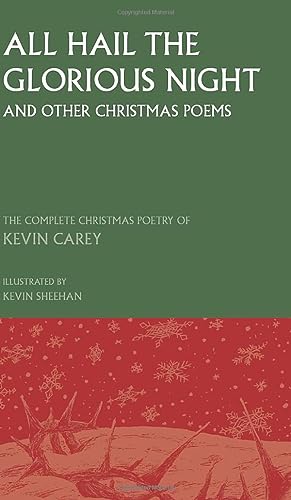 Beispielbild fr All Hail the Glorious Night (and other Christmas poems) : The Complete Christmas Poetry of Kevin Carey zum Verkauf von Buchpark