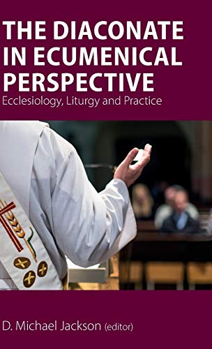 Stock image for The Diaconate in Ecumenical Perspective: Ecclesiology, Liturgy and Practice for sale by Books From California