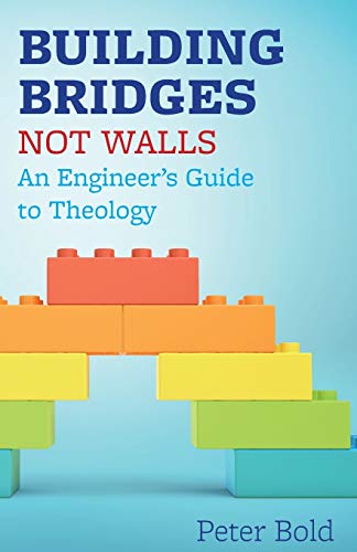 Beispielbild fr Building Bridges Not Walls: An Engineer's Guide to Theology zum Verkauf von WorldofBooks