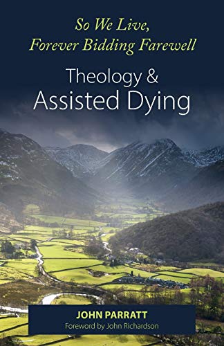 Beispielbild fr So We Live, Forever Bidding Farewell: Assisted Dying and Theology zum Verkauf von GreatBookPrices