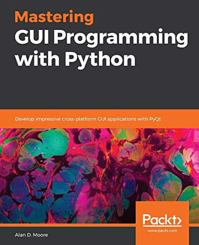 9781789612905: Mastering GUI Programming with Python: Develop impressive cross-platform GUI applications with PyQt