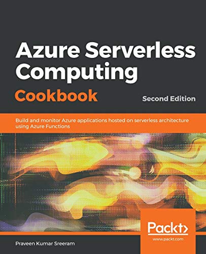 Stock image for Azure Serverless Computing Cookbook: Build and monitor Azure applications hosted on serverless architecture using Azure Functions, 2nd Edition for sale by Lucky's Textbooks
