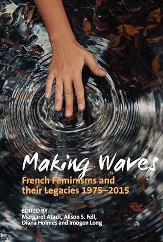 Stock image for Making Waves   French Feminisms and their Legacies 1975 2015 for sale by Revaluation Books