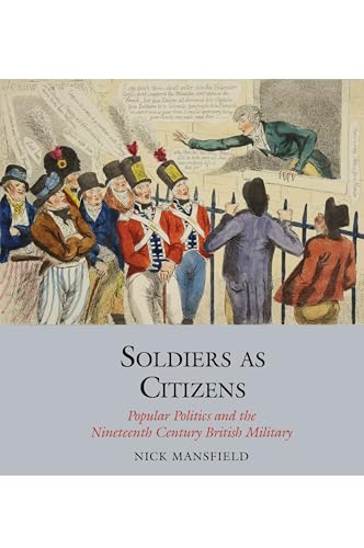 Stock image for Soldiers as Citizens: Popular Politics and the Nineteenth-Century British Military (Studies in Labour History, 12) for sale by Ebooksweb