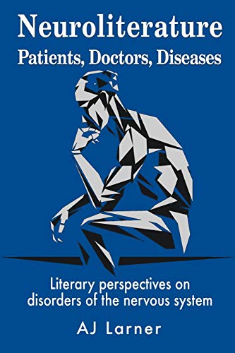 Stock image for Neuroliterature Patients, Doctors, Diseases: Literary perspectives on disorders of the nervous system for sale by GF Books, Inc.