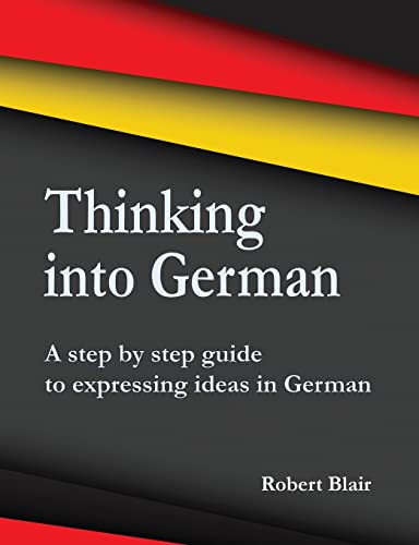 Beispielbild fr Thinking into German: A step by step guide to expressing ideas in German zum Verkauf von WeBuyBooks