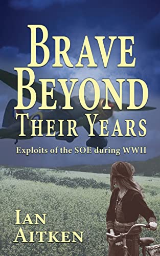 9781789632231: Brave Beyond Their Years: Exploits of the SOE during WWII