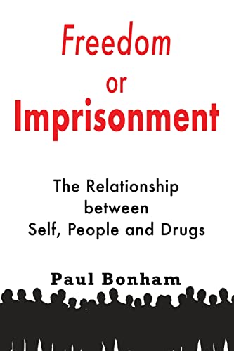 Imagen de archivo de Freedom or Imprisonment: The Relationship Between Self, People and Drugs a la venta por Books Unplugged