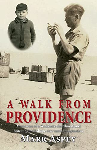 Imagen de archivo de A Walk from Providence: Memories of a Yorkshire childhood and how it helped shape one man's imagination a la venta por GF Books, Inc.