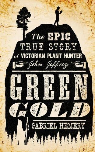 Beispielbild fr Green Gold: The Epic True Story of Victorian Plant Hunter John Jeffrey zum Verkauf von WorldofBooks