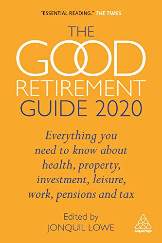 Stock image for The Good Retirement Guide 2020: Everything You Need to Know About Health, Property, Investment, Leisure, Work, Pensions and Tax for sale by Books From California